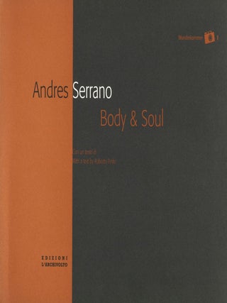 Item #100092 Andres Serrano: Body and Soul, Portfolio. Andres SERRANO, Marzio, TREMAGLIA,...