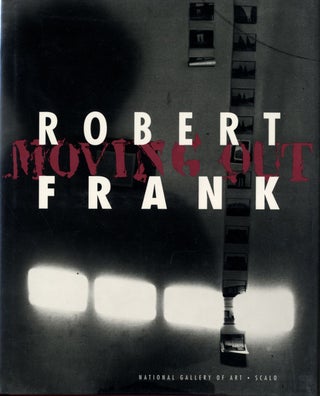 Item #100142 Robert Frank: Moving Out. Robert FRANK, John, HANHARDT, Martin, GASSER, W. S., DI...