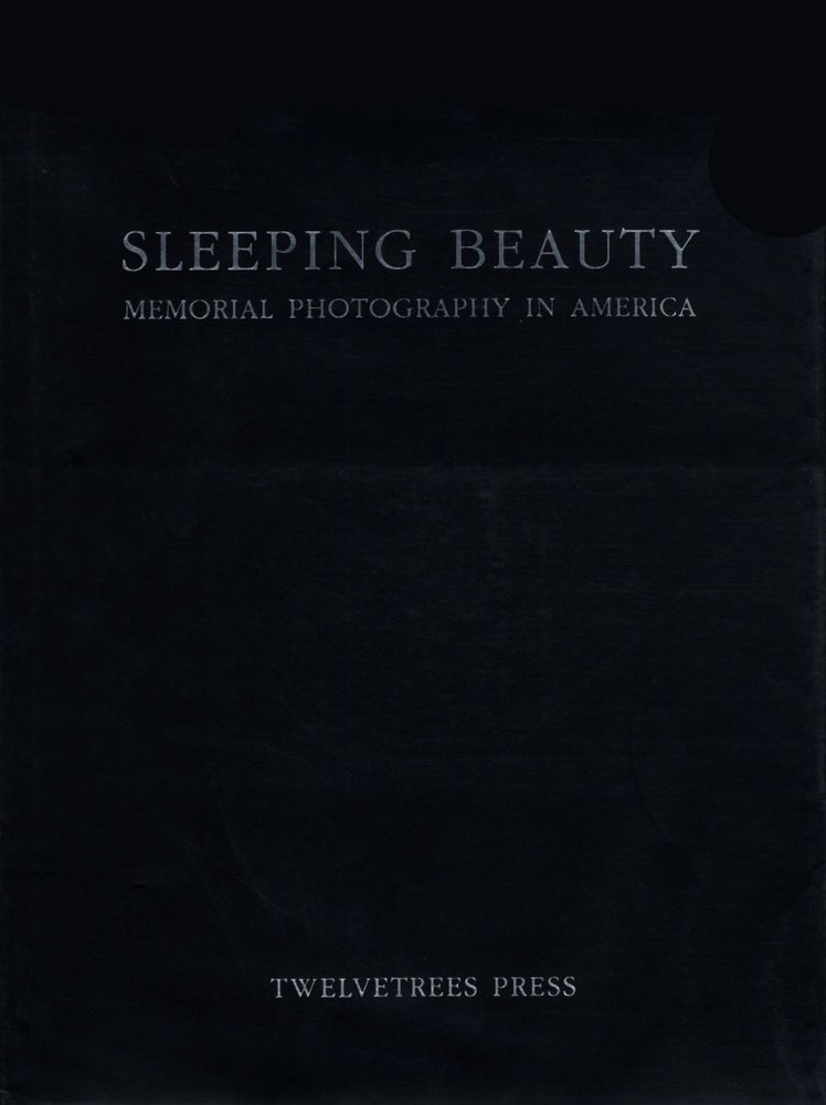 Sleeping Beauty: Memorial Photography in America (First Edition