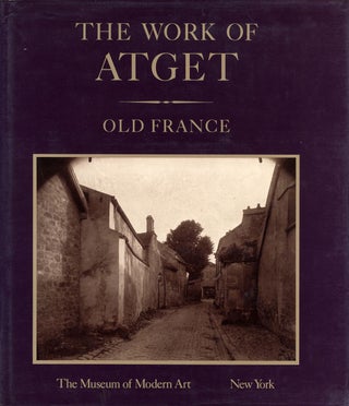 Item #101223 The Work of Atget, Volume I: Old France. Eugène ATGET, Maria Morris,...