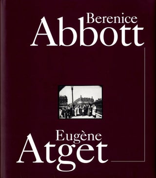 Item #101360 Berenice Abbott & Eugène Atget. Eugène ATGET, Clark, WORSWICK, Berenice, ABBOTT