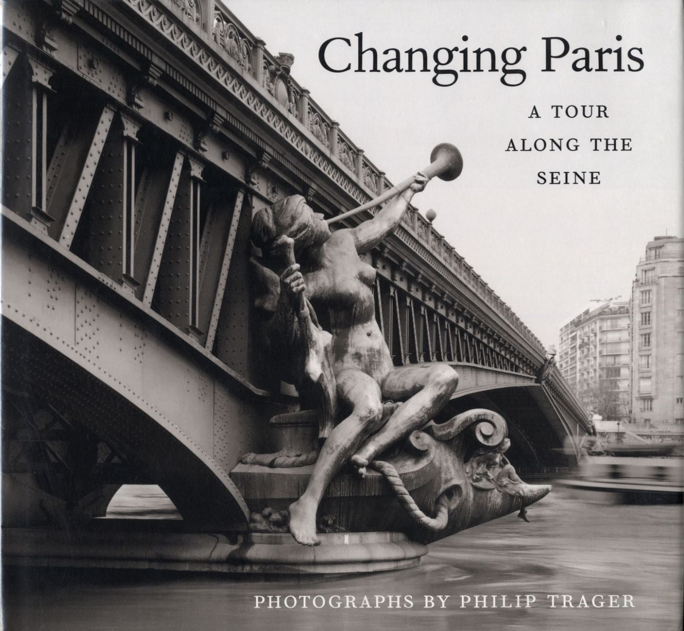 Changing Paris: A Tour Along the Seine, Photographs by Philip Trager