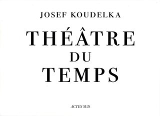 Item #101574 Josef Koudelka: Théâtre du Temps (Theatre du Temps): Rome, 1999-2003. Josef KOUDELKA