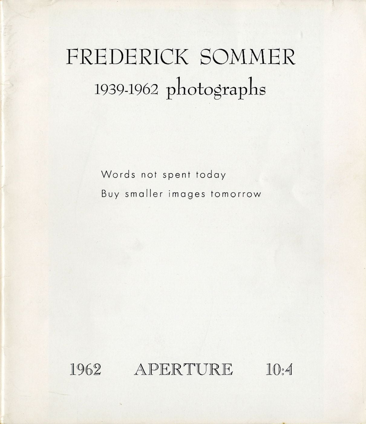 Aperture Volume 10, Number 4 (10:4): Frederick Sommer: 1939-1962 Photographs