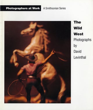 Item #102387 The Wild West: Photographs by David Levinthal (Photographers at Work Series). David...