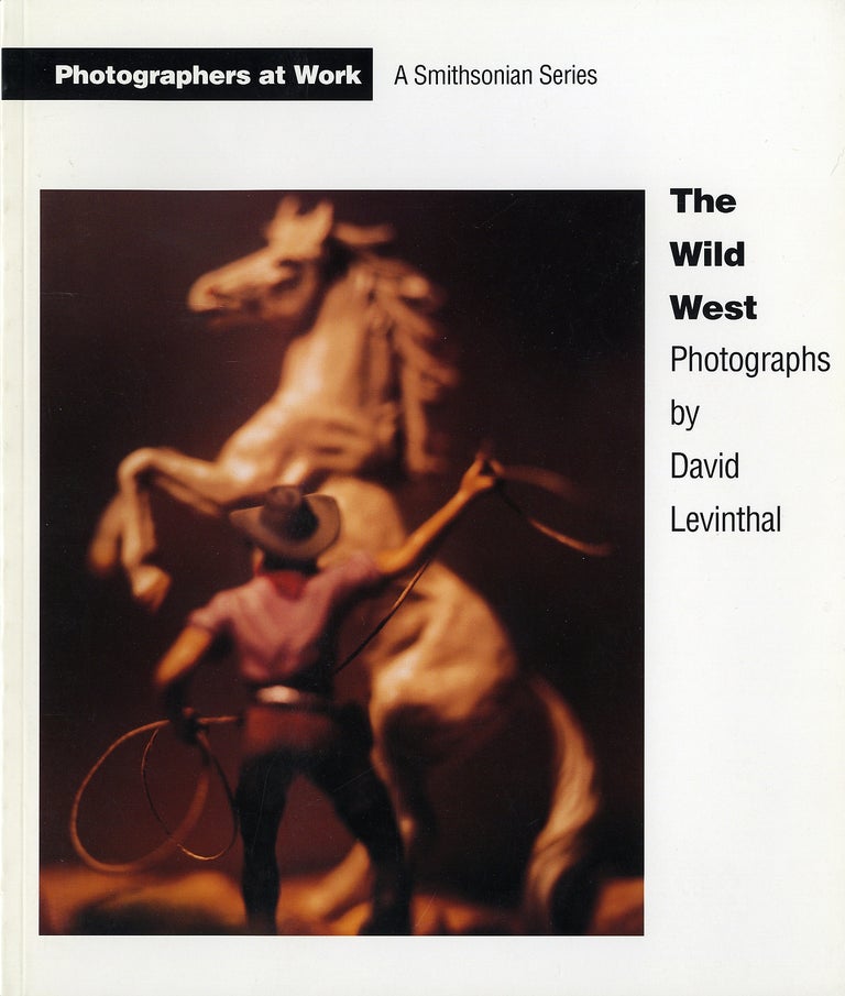 The Wild West: Photographs by David Levinthal (Photographers at Work Series