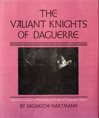 Item #102811 The Valiant Knights of Daguerre. Sadakichi HARTMANN, Michael, ELDERMAN, Thomas F.,...