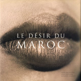 Item #102823 Le désir du Maroc (Moroccan Desire). Tahar BEN JELLOUN, Mohamed, SIJELMASSI, Alain,...