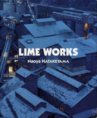Item #102969 Naoya Hatakeyama: Lime Works (First Softbound Printing) [SIGNED]. Naoya HATAKEYAMA
