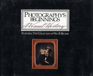 Item #103009 Photography's Beginnings, A Visual History: Featuring the Collection of William B....