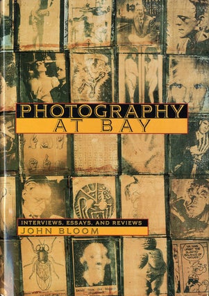Item #103012 Photography at Bay: Interviews, Essays, and Reviews. John BLOOM