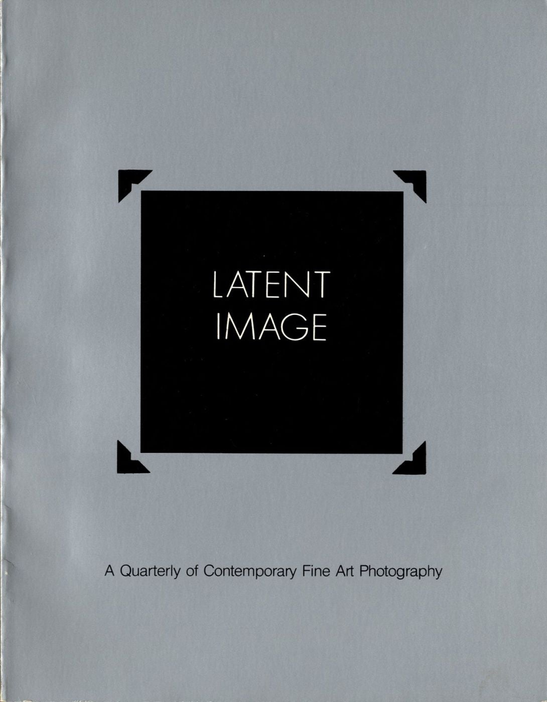 Latent Image: A Quarterly of Contemporary Fine Art Photography (Volume 1. No. 1)