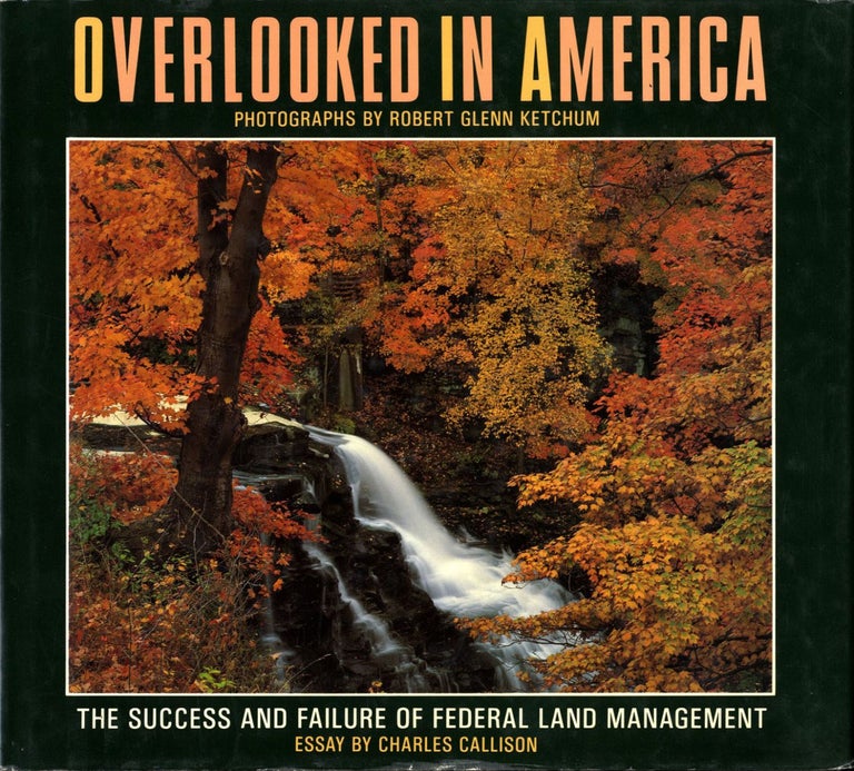 Overlooked in America: The Success and Failure of Federal Land Management - The photographs of...