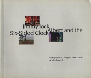 Item #106340 Jimmy Jock, Albert and the Six-Sided Clock: Photographs of Liverpool's Docklands...