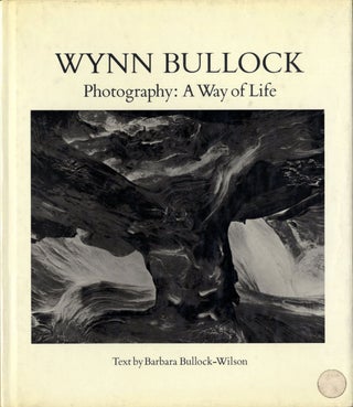 Item #106378 Wynn Bullock - Photography: A Way of Life. Wynn BULLOCK, Barbara, BULLOCK-WILSON