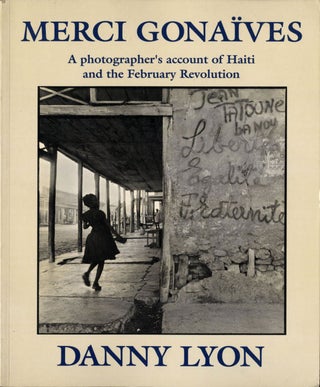 Item #106592 Danny Lyon: Merci Gonaïves: A photographer's account of Haiti and the February...