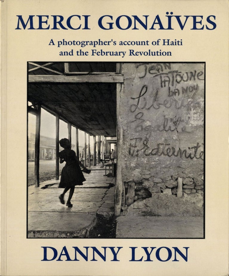 Danny Lyon: Merci Gonaïves: A photographer's account of Haiti and the February Revolution