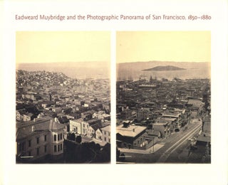 Item #106686 Eadweard Muybridge and the Photographic Panorama of San Francisco, 1850-1880....