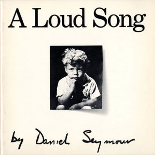Item #106708 Daniel Seymour: A Loud Song. Daniel SEYMOUR, Danny