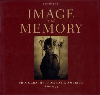Item #106782 Image and Memory: Photography from Latin America 1866-1994. Wendy WATRISS, Lois...