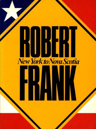 Item #106848 Robert Frank: New York to Nova Scotia. Robert FRANK