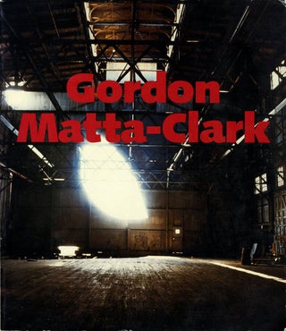 Item #106941 Gordon Matta-Clark: A Retrospective. Gordon MATTA-CLARK, Joan, SIMON, Robert,...