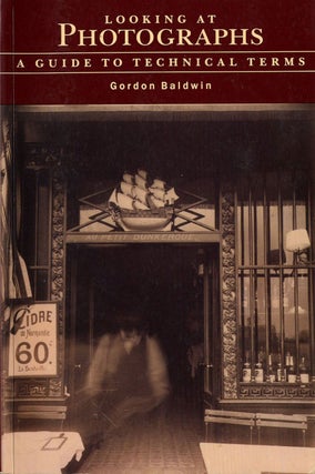 Item #106985 Looking at Photographs: A Guide to Technical Terms. Gordon BALDWIN