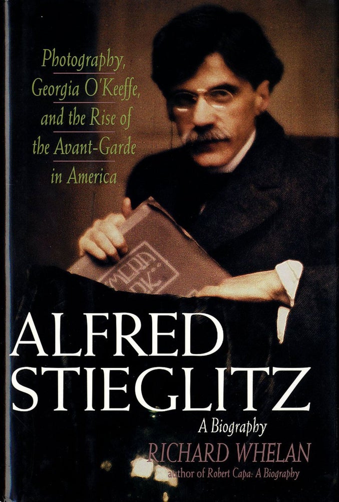 Alfred Stieglitz: A Biography - Photography, Georgia O'Keeffe, and the Rise of the Avant-Garde in...