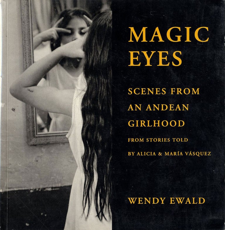 Wendy Ewald: Magic Eyes: Scenes from an Andean Girlhood