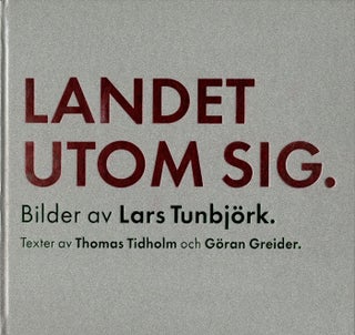 Item #107351 Lars Tunbjörk: Landet Utom Sig: Bilder från Sverige (Country Beside Itself:...
