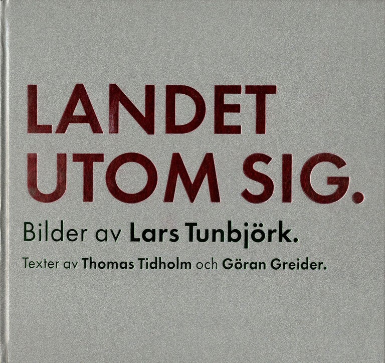 Lars Tunbjörk: Landet Utom Sig: Bilder från Sverige (Country Beside Itself: Pictures...