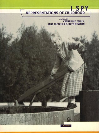 Item #107496 I Spy: Representations of Childhood. Catherine FEHILY, Kate, NEWTON, Jane, FLETCHER
