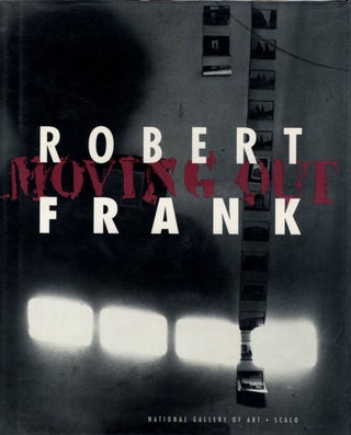 Item #107950 Robert Frank: Moving Out. Robert FRANK, John, HANHARDT, Martin, GASSER, W. S., DI...