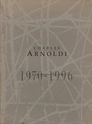 Item #108402 Charles Arnoldi: A Mid-Career Survey 1970-1996. Charles ARNOLDI, Sam, HUNTER, Frank...