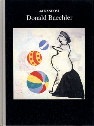 Item #108415 ArT Random: Donald Baechler: Paintings + Drawings. Donald BAECHLER, Lisa, LIEBMANN