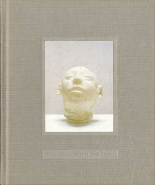 Item #108480 Christine Borland: The Dead Teach the Living - Selected Works 1990-1999. Christine...