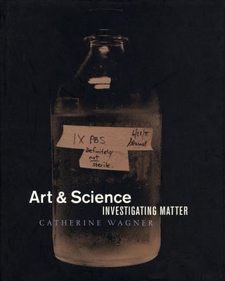 Item #108521 Catherine Wagner: Art & Science: Investigating Matter (New). Catherine WAGNER, Helen...