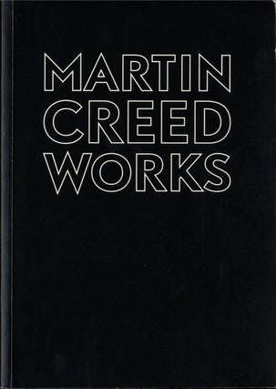 Item #108577 Martin Creed: Works. Martin CREED, Matthew, HIGGS, Godfrey, WORSDALE