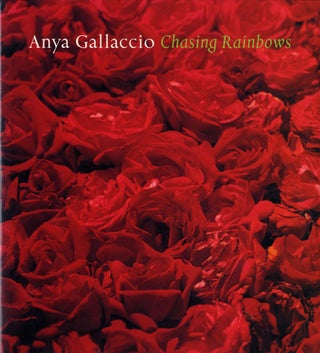 Item #108737 Anya Gallaccio: Chasing Rainbows. Anya GALLACCIO, Andrew, NAIRNE, Ralph, RUGOFF