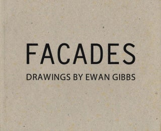 Item #108748 Facades: Drawings by Ewan Gibbs. Ewan GIBBS