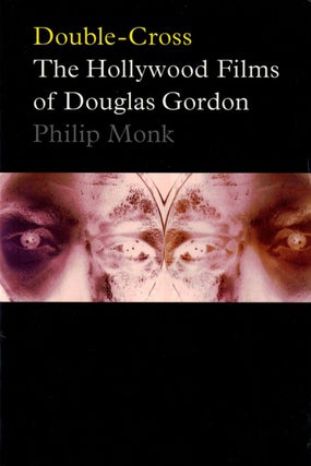 Item #108768 Double-Cross: The Hollywood Films of Douglas Gordon. Douglas GORDON, Philip, MONK