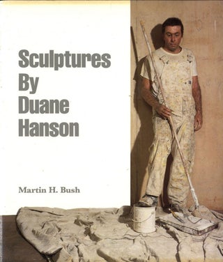 Item #108813 Duane Hanson: Sculptures by Duane Hanson. Duane HANSON, Martin H., BUSH