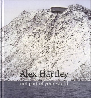 Item #108821 Alex Hartley: Not Part of Your World. Alex HARTLEY, Richard, WILLIAMS, Martin,...