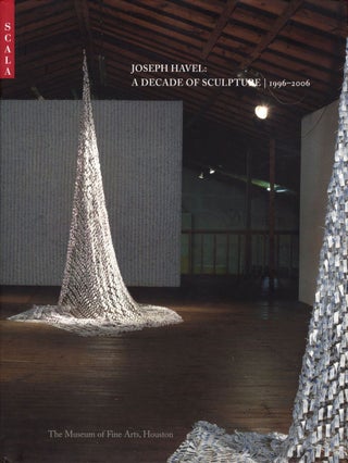 Item #108835 Joseph Havel: A Decade of Sculpture 1996-2006. Joseph HAVEL, Howard, SINGERMAN,...