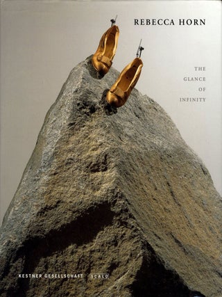 Item #108869 Rebecca Horn: The Glance of Infinity. Rebecca HORN, Katharina, SCHMIDT, Carl,...