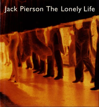 Item #109197 Jack Pierson: The Lonely Life. Jack PIERSON, Peter, WEIERMAIR, Gérard A.,...