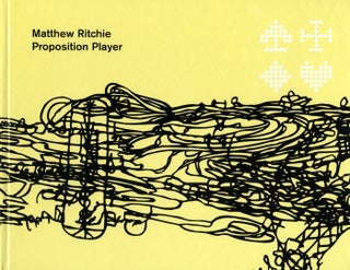 Item #109263 Matthew Ritchie: Proposition Player. Matthew RITCHIE, Thyrza Nichols, GOODEVE,...