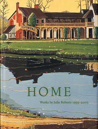 Item #109265 Home: Works by Julie Roberts 1993-2003 [SIGNED]. Julie ROBERTS, William, CLARK,...