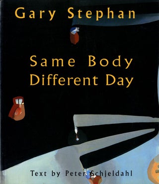 Item #109400 Gary Stephan: Same Body Different Day. Gary STEPHAN, Peter, SCHJELDAHL