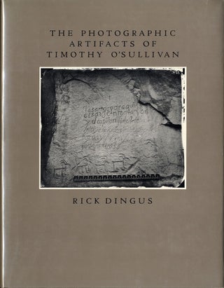 Item #110155 The Photographic Artifacts of Timothy O'Sullivan. Timothy O'SULLIVAN, Rick, DINGUS